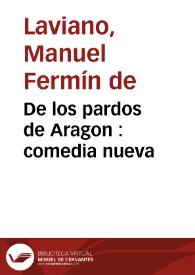 Portada:De los pardos de Aragon : comedia nueva / Manuel Fermín Laviano