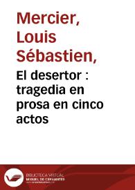 El desertor : tragedia en prosa en cinco actos / compuesta por ... Mercier ; traducida del francés al español