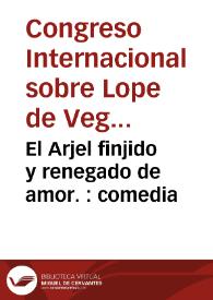Portada:El Arjel finjido y renegado de amor. : comedia / de Lope de Vega Carpio