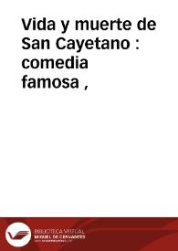 Portada:Vida y muerte de San Cayetano : comedia famosa / de seis ingenios de esta Corte