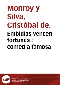 Portada:Embidias vencen fortunas : comedia famosa / de don Christoval de Monroy y Silva