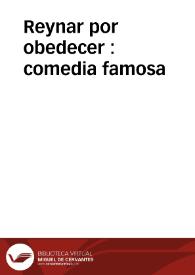 Portada:Reynar por obedecer : comedia famosa /  de tres ingenios