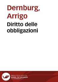 Portada:Diritto delle obbligazioni / Arrigo Dernburg ; prima traduzione dal tedesco sulla 6a edizione di Francesco Bernardino Cicala ; con prefazione di V. Scialoja, G. P. Chironi