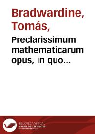 Portada:Preclarissimum mathematicarum opus, in quo contine[n]tur... Thome Brauardini arismetica & eiusdem Geometria necno...perspectiua q cois iscribit cu acutissimis Ioanis d'Assia, sup eade persptiua questionibus annexis... / accuratissime emedatu p reuerendu fratre Thoma Dura...