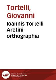 Portada:Ioannis Tortelli Aretini orthographia / Ioannis Tortelli Lima quaedam per Antonium Mancinellum. Tractatus de orthographia / Georgius Valla.