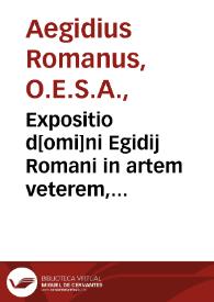Portada:Expositio d[omi]ni Egidij Romani in artem veterem, videlicet in vniuersalibus predicamentis, postpredicamentis, sex principiis et Periermenias