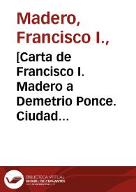 Portada:[Carta de Francisco I. Madero a Demetrio Ponce. Ciudad Juárez (Chihuahua), 26 de abril de 1911]