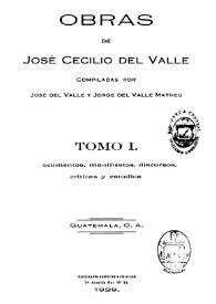 Portada:Obras. Tomo 1. Documentos, manifiestos, discursos, críticas y estudios / de José Cecilio del Valle, compiladas por José del Valle y Jorge del Valle Matheu