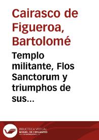 Portada:Templo militante, Flos Sanctorum y triumphos de sus virtudes... / por don Bartolome Cayrasco de Figueroa ... ; quarta parte ...