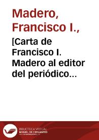 Portada:[Carta de Francisco I. Madero al editor del periódico \"El Mundo\". Ciudad Juárez (Chihuahua), 7 de mayo de 1911]