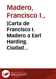 Portada:[Carta de Francisco I. Madero a Earl Harding. Ciudad Juárez (Chihuahua)]