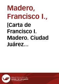 Portada:[Carta de Francisco I. Madero. Ciudad Juárez (Chihuahua), 11 de mayo de 1911]