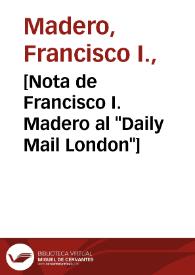 Portada:[Nota de Francisco I. Madero al \"Daily Mail London\"]