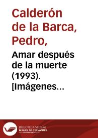 Portada:Amar después de la muerte (1993). [Imágenes del espectáculo] / Pedro Calderón de la Barca ; versión Fernando Urdiales