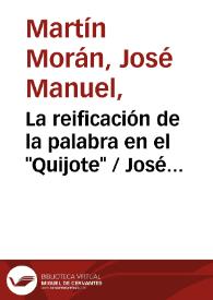 Portada:La reificación de la palabra en el "Quijote" / José Manuel Martín Morán