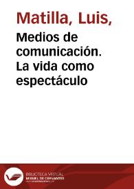 Portada:Medios de comunicación. La vida como espectáculo / Luis Matilla