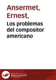 Portada:Los problemas del compositor americano / Ernest Ansermet