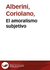 El amoralismo subjetivo / Coliolano Alberini