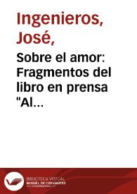 Portada:Sobre el amor: Fragmentos del libro en prensa "Al margen de la Ciencia"
 / José Ingegnieros
