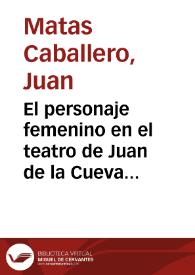 Portada:El personaje femenino en el teatro de Juan de la Cueva / Juan Matas Caballero