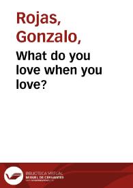 Portada:What do you love when you love? / Gonzalo Rojas