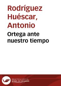 Portada:Ortega ante nuestro tiempo / Antonio Rodríguez Huéscar