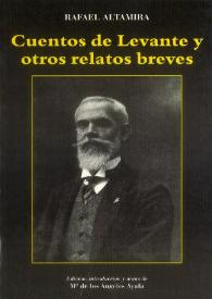 Portada:Cuentos de Levante y otros relatos breves / Rafael Altamira; edición, introducción y notas de M.ª de los Ángeles Ayala