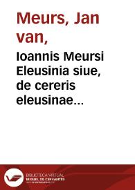 Portada:Ioannis Meursi Eleusinia siue, de cereris eleusinae sacro, ac festo, liber singularis