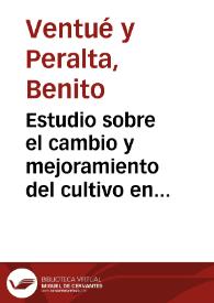 Portada:Estudio sobre el cambio y mejoramiento del cultivo en la Vega y demás territorio de la provincia de Granada : memoria premiada por la Real Sociedad Económica de Amigos del País / Benito Ventué y Peralta