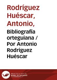 Portada:Bibliografía orteguiana / Por Antonio Rodríguez Huéscar