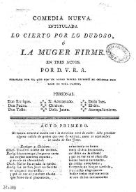 Comedia nueva. Intitulada Lo cierto por lo dudoso, ó La muger firme. En tres actos / por D. V. R. A., formada por la que con el mismo titulo escribió el celebre Frei Lope de Vega Carpio