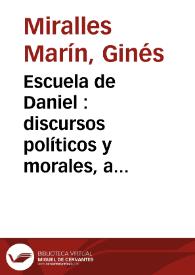 Portada:Escuela de Daniel : discursos políticos y morales, a su profecia / por ... Gines Miralles Marin...