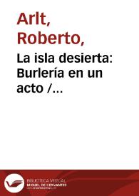 Portada:La isla desierta: Burlería en un acto / Roberto Arlt