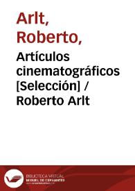 Portada:Artículos cinematográficos [Selección] / Roberto Arlt