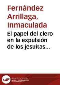 Portada:El papel del clero en la expulsión de los jesuitas decretada por Carlos III en 1767 / Inmaculada Fernández Arrillaga