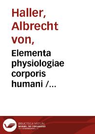 Portada:Elementa physiologiae corporis humani / auctore Alberto v. Haller... ; tomus secundus, sanguis, ejus motus, humorum separatio 