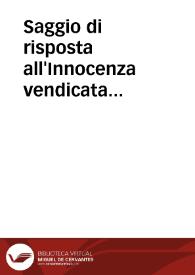 Portada:Saggio di risposta all'Innocenza vendicata stampata in Venezia l'anno 1760, ed altre difese intitolate Lettere a Mons. Vescovo di --- in proposito del libro del P. Norberto, ed altra lettera  critica di un Cavaliere, in risposta alle Riflessioni del Portoghese, sopra il Memoriale ec. ; tomo settimo
