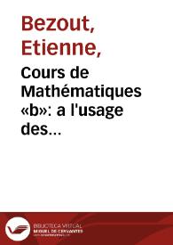 Portada:Cours de Mathématiques «b»: a l'usage des Gardes du Pavillon et de la Marine / «c»par M. Bézout. «n»troisieme partie, contenant l'Algebre & l'application de cette science à l'Arithmétique & la Géométrie.