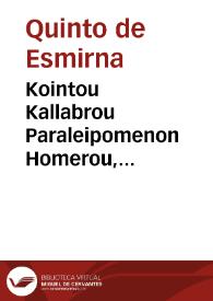 Portada:Kointou Kallabrou Paraleipomenon Homerou, biblia tessareskaideka = Quinti Calabri Derelictorum ab Homero libri quatuordecim