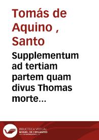 Portada:Supplementum ad tertiam partem quam divus Thomas morte praeventus nequivit perficere... 