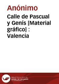 Portada:Calle de Pascual y Genís [Material gráfico] : Valencia