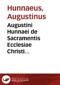 Portada:Augustini Hunnaei de Sacramentis Ecclesiae Christi Axiomata [Texto impreso] : quibus B. Thomae Aquinatis Doctrina de iisdem Sacramentis in Tertia Summae Theologicae parte...