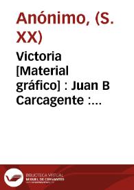 Portada:Victoria [Material gráfico]  : Juan B Carcagente : produce os Spain.