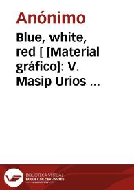 Portada:Blue, white, red [ [Material gráfico]: V. Masip Urios  Carcagente España.