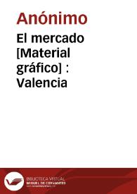 Portada:El mercado [Material gráfico] : Valencia