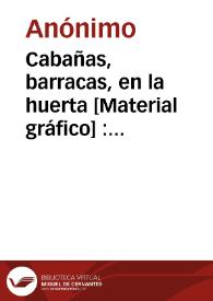 Portada:Cabañas, barracas, en la huerta [Material gráfico] : Valencia