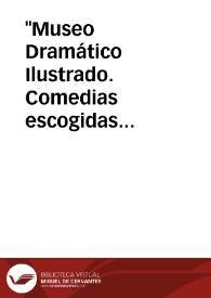 Portada:"Museo Dramático Ilustrado. Comedias escogidas escritas por los principales autores antiguos y modernos, nacionales y extranjeros". Tomo 1 [Selección de ilustraciones]