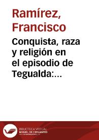 Portada:Conquista, raza y religión en el episodio de Tegualda: cantos XX y XXI de \"La Araucana\" / Francisco Ramírez