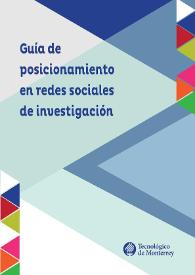 Portada:Guía de posicionamiento en redes sociales de investigación / editor Francisco J. Cantú-Ortiz; Arturo Molina Gutiérrez