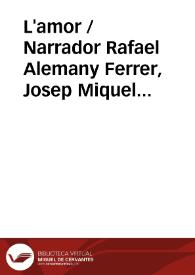 Portada: L'amor / Narrador Rafael Alemany Ferrer, Josep Miquel Manzanaro Blasco; Tirant Salvador Ordóñez Delgado; Plaerdemavida - Llúcia Martin Pascual; Carmesina Ascensió Figueres Górriz, Francesca Marí Domènec i Llúcia Martín Pascual